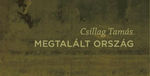 Megtalált kötet - Csillag Tamás Megtalált országáról Megtalált kötet - Csillag Tamás Megtalált országáról
