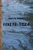 A lét körforgása - Marcsák Gergely: Fekete-Tisza A lét körforgása - Marcsák Gergely: Fekete-Tisza