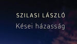 Korszerű dilemmák – Szilasi László: Kései házasság Korszerű dilemmák – Szilasi László: Kései házasság