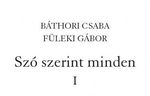 Szóra méltó Báthori Csaba: Szó szerint minden I-II. Szóra méltó Báthori Csaba: Szó szerint minden I-II.