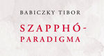 „Szüzek bennem a gondolatok” – Babiczky Tibor: Szapphó-paradigma „Szüzek bennem a gondolatok” – Babiczky Tibor: Szapphó-paradigma