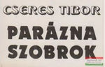 Bekebelezett tudatok – Cseres Tibor: Parázna szobrok   