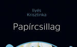 Álom és/vagy költészet – Ilyés Krisztinka: Papírcsillag Álom és/vagy költészet – Ilyés Krisztinka: Papírcsillag