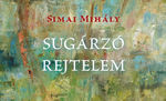 A rejtelem sugárzásához – Simai Mihály: Sugárzó rejtelem A rejtelem sugárzásához – Simai Mihály: Sugárzó rejtelem