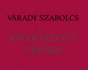 A betűkre hulló élet – Várady Szabolcs Válogatott verseiről A betűkre hulló élet – Várady Szabolcs Válogatott verseiről