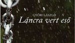 Versek hálózata – Győri László: Láncra vert eső Versek hálózata – Győri László: Láncra vert eső
