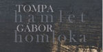 Ádáz méreg és éjszín – Tompa Gábor: Hamlet homloka Ádáz méreg és éjszín – Tompa Gábor: Hamlet homloka