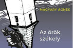 „Mindenben practikái vadnak az Ördögnek” – Magyary Ágnes: Az örök székely „Mindenben practikái vadnak az Ördögnek” – Magyary Ágnes: Az örök székely