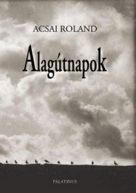 Acsai Roland: Alagútnapok